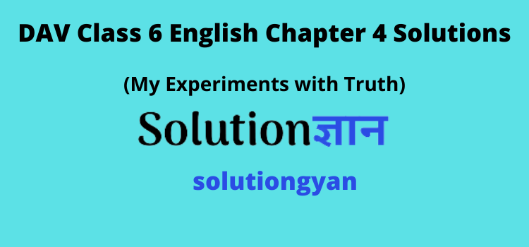 DAV Class 6 English Chapter 4 Solutions My Experiments with Truth