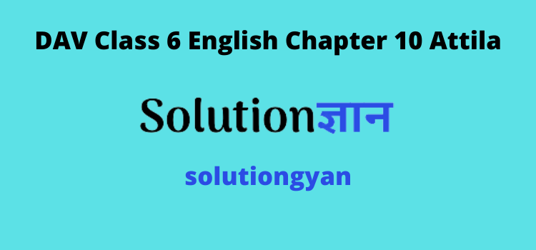 Dav Class 6 English Literature Book Solutions Chapter 10 Attila