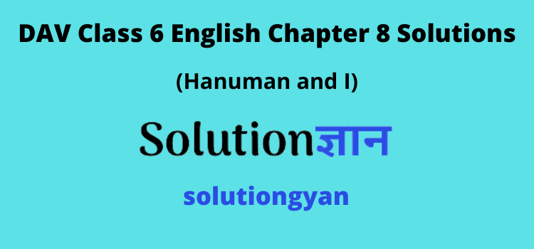 DAV Class 6 English Chapter 8 Solutions Hanuman and I