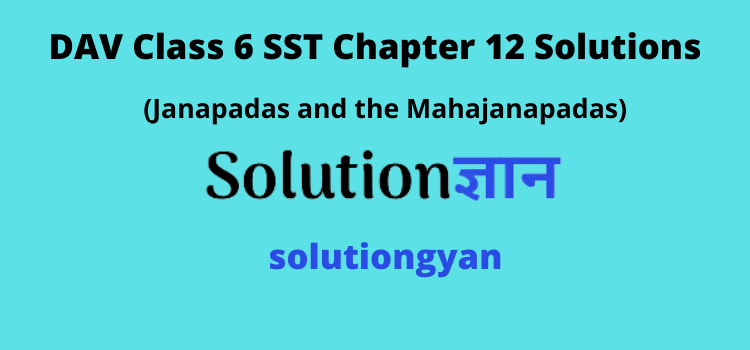 DAV Class 6 SST Chapter 12 Question Answer Janapadas and the Mahajanapadas