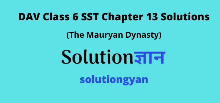 DAV Class 6 SST Chapter 13 Question Answer The Mauryan Dynasty History