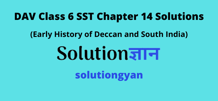 DAV Class 6 SST Chapter 14 Question Answer Early History of Deccan and South India