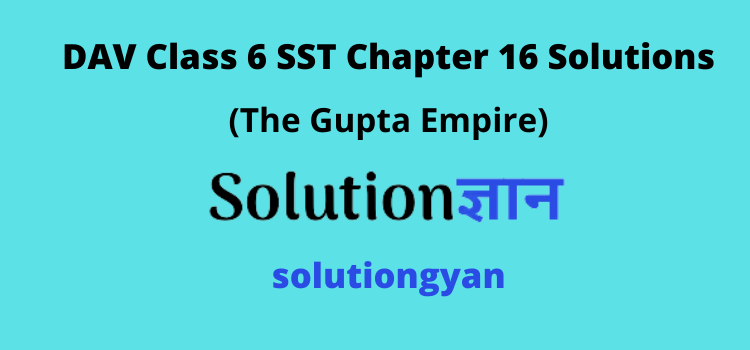 DAV Class 6 SST Chapter 16 Question Answer The Gupta Empire