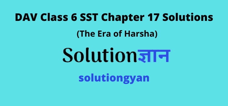 DAV Class 6 SST Chapter 17 Question Answer The Era of Harsha
