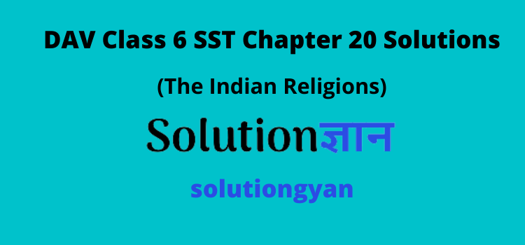 DAV Class 6 SST Chapter 20 Question Answer The Indian Religions History