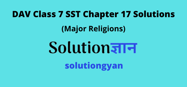 DAV Class 7 SST Chapter 17 Question Answer Major Religions