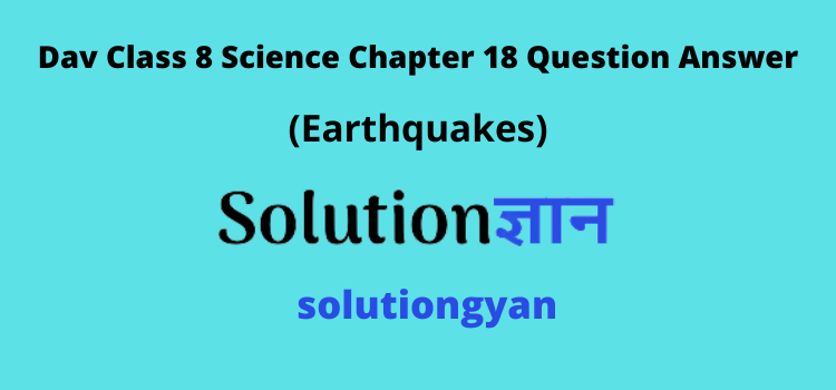 DAV Class 8 Science Chapter 18 Solutions Earthquakes