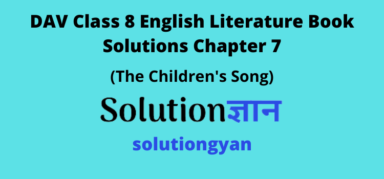 DAV Class 8 English Literature Book Solutions Chapter 7 The Children's Song