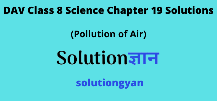 DAV Class 8 Science Chapter 19 Solutions Pollution of Air