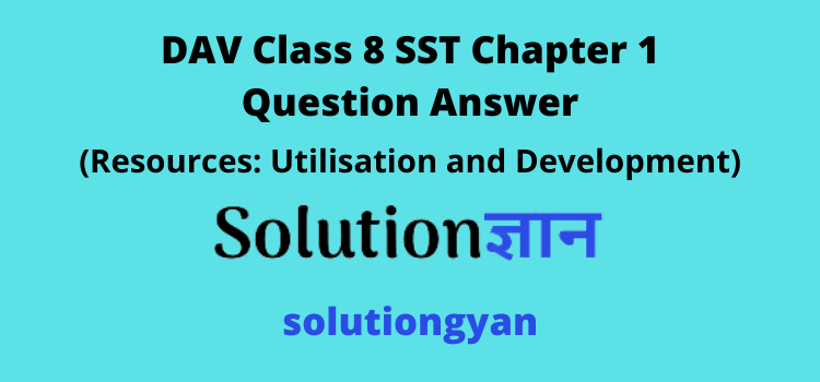 DAV Class 8 SST Chapter 1 Question Answer Resources Utilisation And 