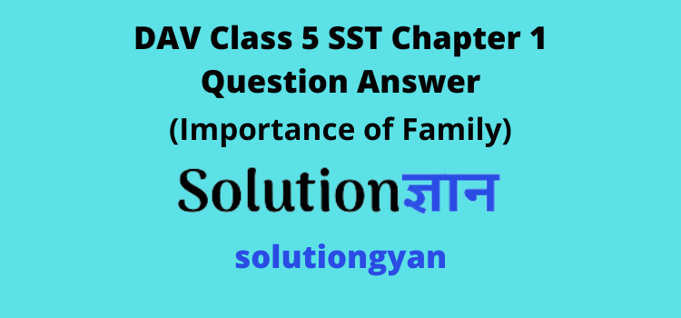 DAV Class 5 SST Chapter 1 Question Answer Importance of Family