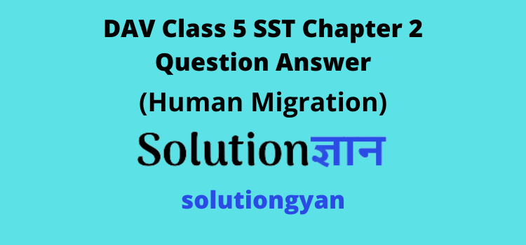 DAV Class 5 SST Chapter 2 Question Answer Human Migration