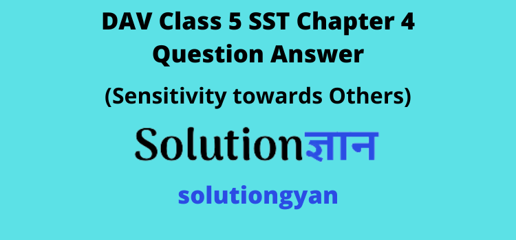 DAV Class 5 SST Chapter 4 Question Answer Sensitivity towards Others