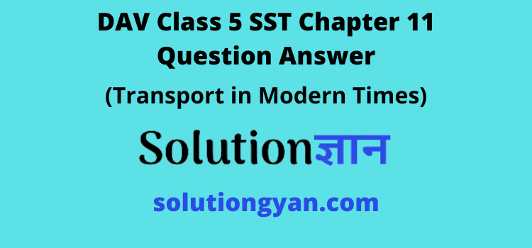 DAV Class 5 SST Chapter 11 Question Answer Transport in Modern Times