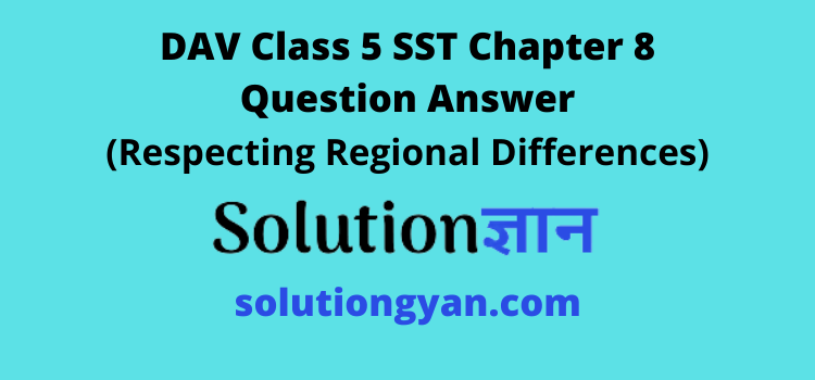 DAV Class 5 SST Chapter 8 Question Answer Respecting Regional Differences