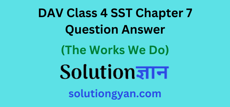 DAV Class 4 SST Chapter 7 Question Answer The Works We Do