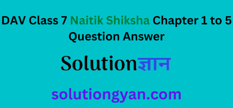 DAV Class 7 Naitik Shiksha Chapter 1 to 5 Question Answer