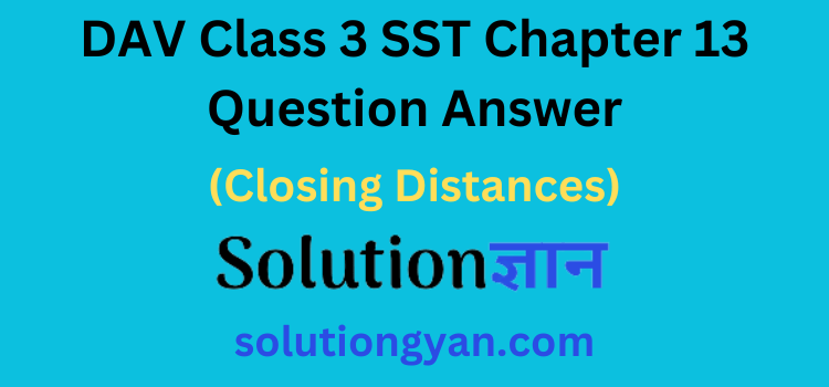 DAV Class 3 SST Chapter 13 Question Answer Closing Distances