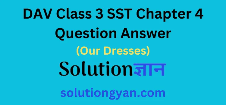 DAV Class 3 SST Chapter 4 Question Answer Our Dresses