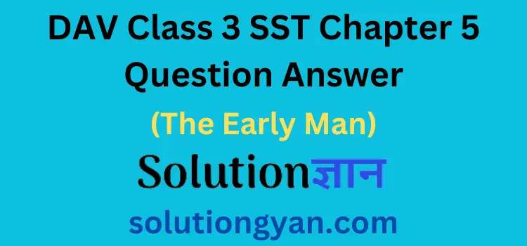 DAV Class 3 SST Chapter 5 Question Answer The Early Man