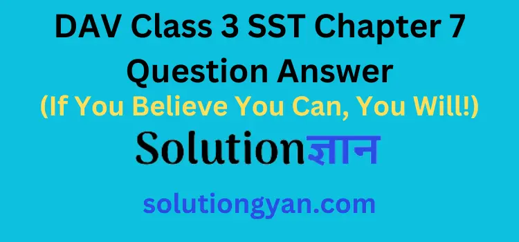 DAV Class 3 SST Chapter 7 Question Answer If You Believe You Can, You Will!