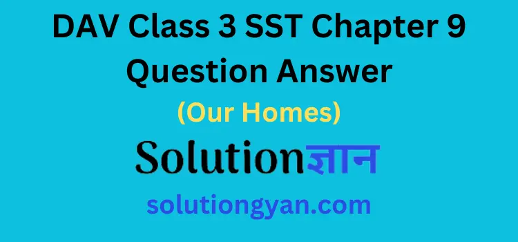 DAV Class 3 SST Chapter 9 Question Answer Our Homes