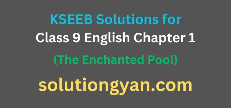 KSEEB Solutions for Class 9 English Chapter 1 The Enchanted Pool
