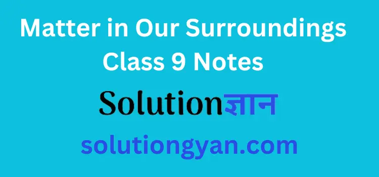 matter in our surroundings class 9 notes